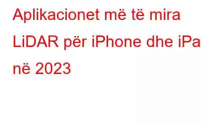 Aplikacionet më të mira LiDAR për iPhone dhe iPad në 2023