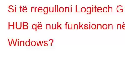 Si të rregulloni Logitech G HUB që nuk funksionon në Windows?