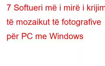 7 Softueri më i mirë i krijimit të mozaikut të fotografive për PC me Windows