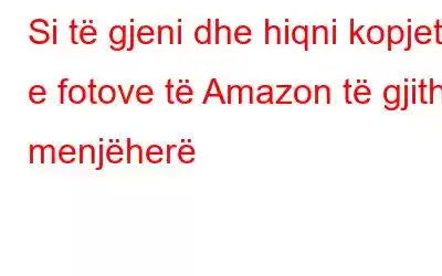 Si të gjeni dhe hiqni kopjet e fotove të Amazon të gjitha menjëherë