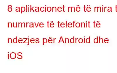 8 aplikacionet më të mira të numrave të telefonit të ndezjes për Android dhe iOS