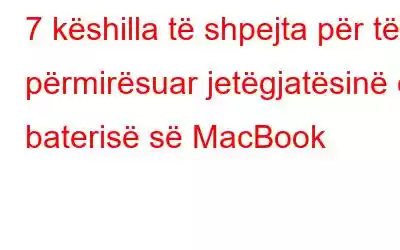 7 këshilla të shpejta për të përmirësuar jetëgjatësinë e baterisë së MacBook