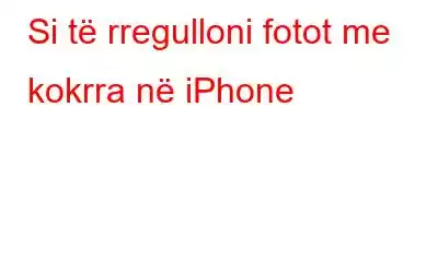 Si të rregulloni fotot me kokrra në iPhone