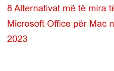 8 Alternativat më të mira të Microsoft Office për Mac në 2023