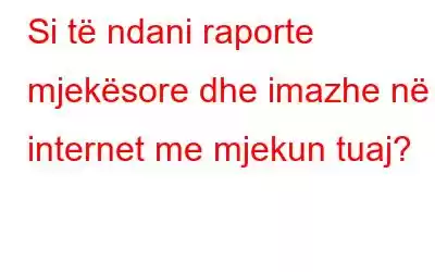 Si të ndani raporte mjekësore dhe imazhe në internet me mjekun tuaj?