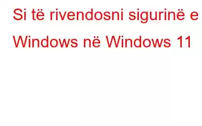 Si të rivendosni sigurinë e Windows në Windows 11