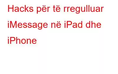 Hacks për të rregulluar iMessage në iPad dhe iPhone