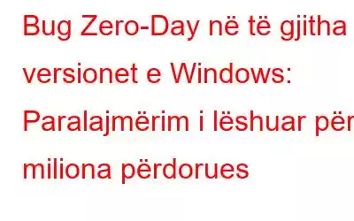 Bug Zero-Day në të gjitha versionet e Windows: Paralajmërim i lëshuar për miliona përdorues