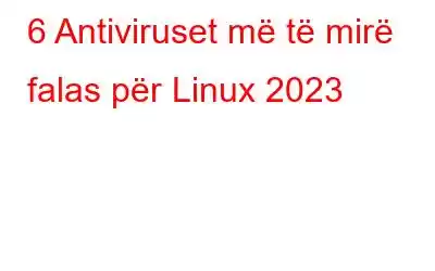 6 Antiviruset më të mirë falas për Linux 2023