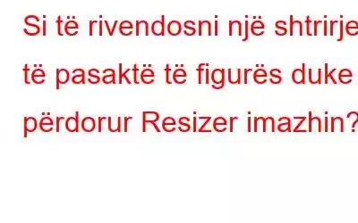 Si të rivendosni një shtrirje të pasaktë të figurës duke përdorur Resizer imazhin?