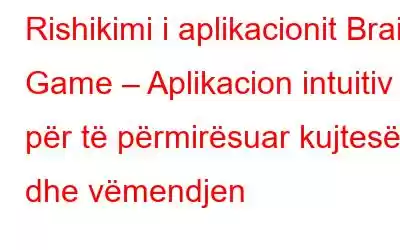 Rishikimi i aplikacionit Brain Game – Aplikacion intuitiv për të përmirësuar kujtesën dhe vëmendjen