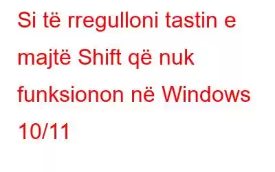 Si të rregulloni tastin e majtë Shift që nuk funksionon në Windows 10/11