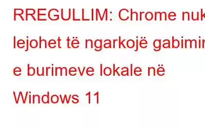 RREGULLIM: Chrome nuk lejohet të ngarkojë gabimin e burimeve lokale në Windows 11