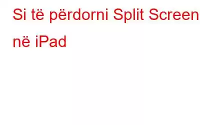 Si të përdorni Split Screen në iPad