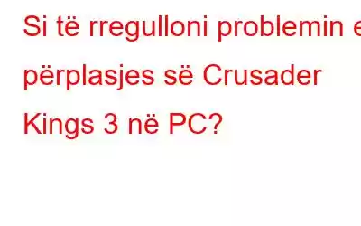 Si të rregulloni problemin e përplasjes së Crusader Kings 3 në PC?