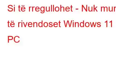 Si të rregullohet - Nuk mund të rivendoset Windows 11 PC