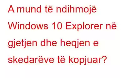 A mund të ndihmojë Windows 10 Explorer në gjetjen dhe heqjen e skedarëve të kopjuar?