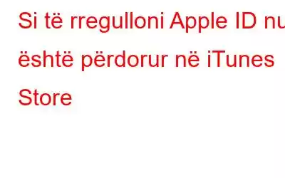 Si të rregulloni Apple ID nuk është përdorur në iTunes Store