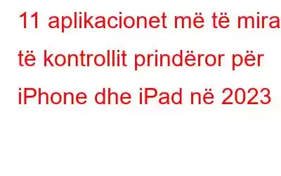 11 aplikacionet më të mira të kontrollit prindëror për iPhone dhe iPad në 2023