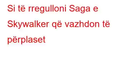 Si të rregulloni Saga e Skywalker që vazhdon të përplaset