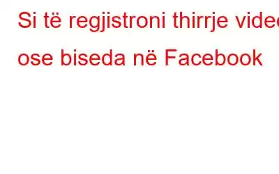 Si të regjistroni thirrje video ose biseda në Facebook