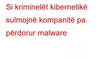 Si kriminelët kibernetikë sulmojnë kompanitë pa përdorur malware