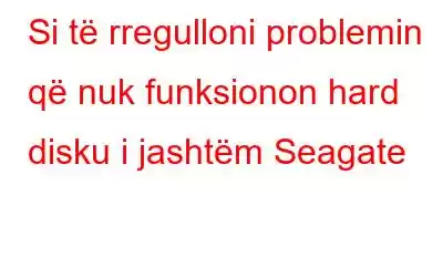 Si të rregulloni problemin që nuk funksionon hard disku i jashtëm Seagate