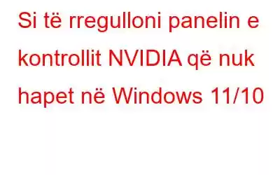 Si të rregulloni panelin e kontrollit NVIDIA që nuk hapet në Windows 11/10