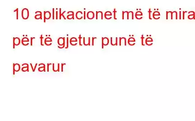 10 aplikacionet më të mira për të gjetur punë të pavarur