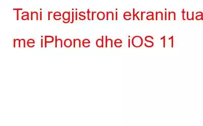 Tani regjistroni ekranin tuaj me iPhone dhe iOS 11