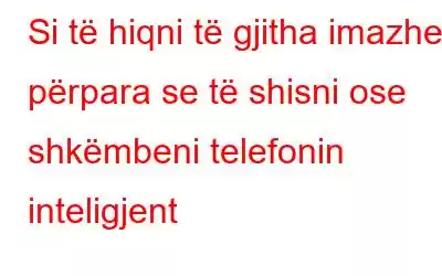 Si të hiqni të gjitha imazhet përpara se të shisni ose shkëmbeni telefonin inteligjent