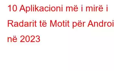 10 Aplikacioni më i mirë i Radarit të Motit për Android në 2023