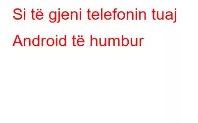 Si të gjeni telefonin tuaj Android të humbur