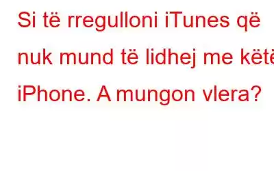 Si të rregulloni iTunes që nuk mund të lidhej me këtë iPhone. A mungon vlera?