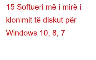 15 Softueri më i mirë i klonimit të diskut për Windows 10, 8, 7