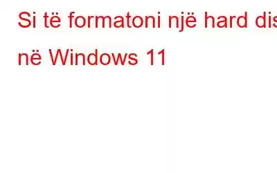 Si të formatoni një hard disk në Windows 11