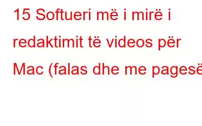 15 Softueri më i mirë i redaktimit të videos për Mac (falas dhe me pagesë)