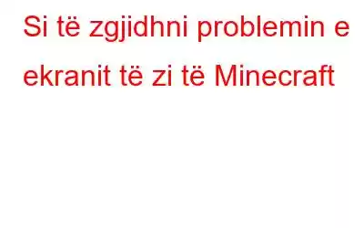 Si të zgjidhni problemin e ekranit të zi të Minecraft