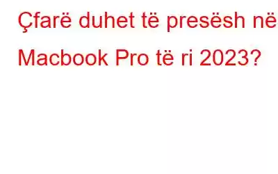 Çfarë duhet të presësh në Macbook Pro të ri 2023?