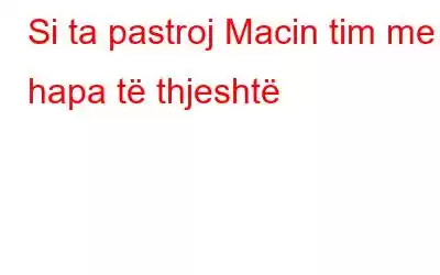 Si ta pastroj Macin tim me hapa të thjeshtë