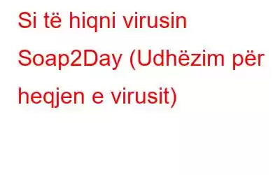 Si të hiqni virusin Soap2Day (Udhëzim për heqjen e virusit)