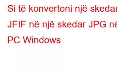 Si të konvertoni një skedar JFIF në një skedar JPG në PC Windows