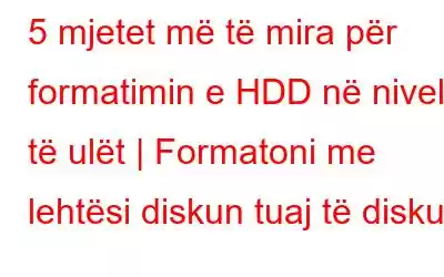 5 mjetet më të mira për formatimin e HDD në nivel të ulët | Formatoni me lehtësi diskun tuaj të diskut