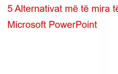 5 Alternativat më të mira të Microsoft PowerPoint