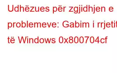 Udhëzues për zgjidhjen e problemeve: Gabim i rrjetit të Windows 0x800704cf