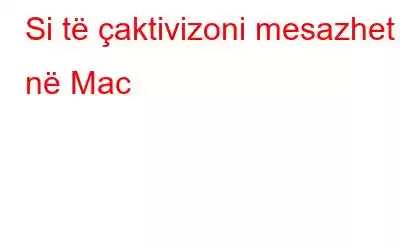 Si të çaktivizoni mesazhet në Mac