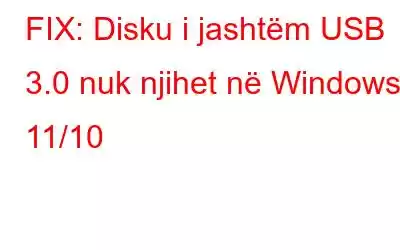 FIX: Disku i jashtëm USB 3.0 nuk njihet në Windows 11/10