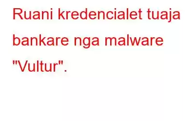 Ruani kredencialet tuaja bankare nga malware 