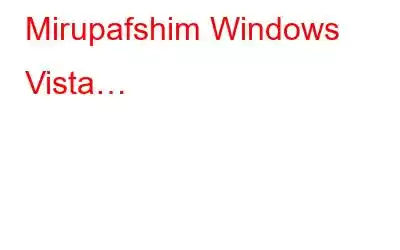 Mirupafshim Windows Vista…