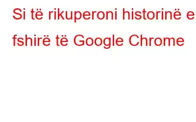 Si të rikuperoni historinë e fshirë të Google Chrome